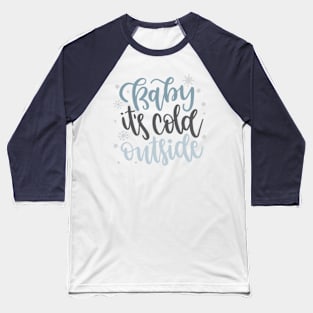 Baby Its Cold Outside Baseball T-Shirt